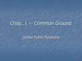 Chap. 1 -- Common Ground Global Public Relations 1.