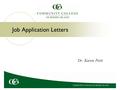 Job Application Letters Dr. Karen Petit. Process of Getting a Job An application letter is one part of the process of applying for a job: 1. Conduct research.