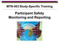 Participant Safety Monitoring and Reporting MTN-003 Study-Specific Training.