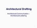 1 Architectural Drafting Architectural Communication – Architectural Lettering.