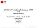 ................................................. UN/CEFACT‘s Modeling Methodology (UMM 1.0) towards UMM 2.0 DissertantInnen Seminar – Mo, 21.05.2007 Christian.