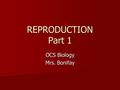 REPRODUCTION Part 1 OCS Biology Mrs. Bonifay. Spontaneous Generation Many years ago, some people thought living things could come from nonliving things.