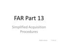 FAR Part 13 Simplified Acquisition Procedures Robin Hasse 7-24-12.