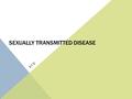 SEXUALLY TRANSMITTED DISEASE STD. THE RISK Of the top 10 infectious diseases reported to the CDC, 4 are STDs.