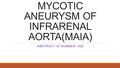 MYCOTIC ANEURYSM OF INFRARENAL AORTA(MAIA) ABSTRACT ID NUMBER- 209.