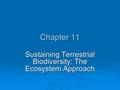 Chapter 11 Sustaining Terrestrial Biodiversity: The Ecosystem Approach.