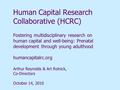 Human Capital Research Collaborative (HCRC) Fostering multidisciplinary research on human capital and well-being: Prenatal development through young adulthood.