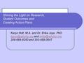 Shining the Light on Research, Student Outcomes and Creating Action Plans Karyn Holt, M.A. and Dr. Erika Joye, PhD and.