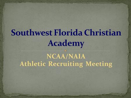 NCAA/NAIA Athletic Recruiting Meeting. NCAA – National Collegiate Athletic Association www.eligibilitycenter.org NAIA – National Association of Intercollegiate.