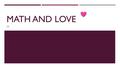 MATH AND LOVE G6. ITRODUCE  Only boys can pursue women.  Every girls can only have one boy friend. So do boys.  Every boys and girls has there own.