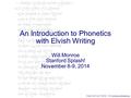 An Introduction to Phonetics with Elvish Writing Will Monroe Stanford Splash! November 8-9, 2014 Image credit: user “Eruhildo,” from commons.wikimedia.org.