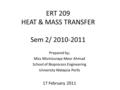 ERT 209 HEAT & MASS TRANSFER Sem 2/ 2010-2011 Prepared by; Miss Mismisuraya Meor Ahmad School of Bioprocess Engineering University Malaysia Perlis 17 February.