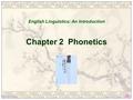 Chapter 2 Phonetics English Linguistics: An Introduction.