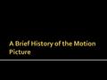 1877: Eadweard Muybridge develops sequential photographs of horses in motion. Muybridge subsequently invents the zoöpraxiscope in 1879, a device for projecting.