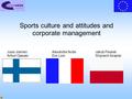 Sports culture and attitudes and corporate management Jussi Jokinen Alexandre NutteJakub Pisarek Artturi Ojasalo Eric LionWojciech Szajnar.