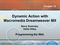 McGraw-Hill/Irwin © 2004 by The McGraw-Hill Companies, Inc. All rights reserved. Dynamic Action with Macromedia Dreamweaver MX Barry Sosinsky Valda Hilley.