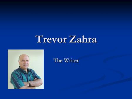 Trevor Zahra The Writer. Born on the 16th December 1947 Born on the 16th December 1947 He lives in Żejtun He lives in Żejtun Teacher starting in 1969.