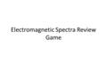 Electromagnetic Spectra Review Game. When do electrons emit light? Moving from higher to lower energy levels.