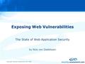 Copyright Security-Assessment.com 2005 Exposing Web Vulnerabilities The State of Web Application Security by Nick von Dadelszen.