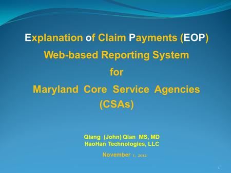 Explanation of Claim Payments (EOP) Web-based Reporting System for Maryland Core Service Agencies (CSAs) Qiang (John) Qian MS, MD HaoHan Technologies,