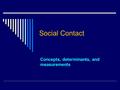 Social Contact Concepts, determinants, and measurements.