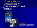 Opportunities for Entrepreneurs in The Business Travel Market Presented by Lamon Botchway, Safwat Solaiman, Vimala Subbraryan & Simon Thompson.