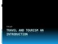 CGG 3OI. What is Tourism?  Not all journey’s taken within and between countries of the world are considered to be tourism travel.  Tourism allows people.