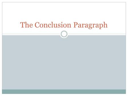 The Conclusion Paragraph. Functions: Tells purpose of essay Summarizes without listing the points covered in the essay. Creates a broader implication.