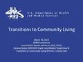 Transitions to Community Living March 29, 2014 NAMI Conference Jessica Keith Special Advisor on ADA, DHHS Darlene Webb, MH/SUD Care Coordinator Supervisor.