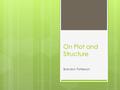 On Plot and Structure Brandon Patterson. Overview  Plot  Definitions, quotes, etc.  LOCK Method  Structure  Three Act Structure  Transitions.