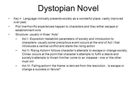 Key:= Language ironically presents society as a wonderful place, vastly improved over past. Plot line=horrific experiences happen to characters and they.