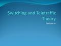 Lecture 10. Signaling The process of generating and exchanging information between network components to establish, monitor or release connections and.