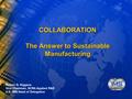 COLLABORATION The Answer to Sustainable Manufacturing Robert G. Kiggans Vice Chairman, SCRA Applied R&D U.S. IMS Head of Delegation.