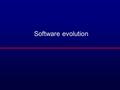 Software evolution. Objectives l To explain why change is inevitable if software systems are to remain useful l To discuss software maintenance and maintenance.