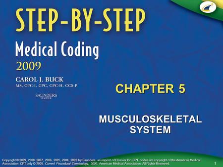 1 Copyright © 2009, 2008, 2007, 2006, 2005, 2004, 2002 by Saunders, an imprint of Elsevier Inc. CPT codes are copyright of the American Medical Association.