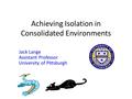 Achieving Isolation in Consolidated Environments Jack Lange Assistant Professor University of Pittsburgh.