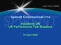 Analyze Assure Accelerate TM Spirent Communications Vodafone UK UE Performance Test Readout 15 April 2005.