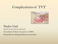 Complications of TVT Nader Gad MBChB, MChGO, FRCOG, FRANZCOG Consultant & Senior Lecturer in O&G Royal Darwin Hospital-Darwin-Australia.