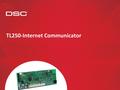 TL250-Internet Communicator. Compatibility Specifications VDC current draw 12 VDC input voltage Size: 3.25” × 5.25” (8.3 × 13.3)cm Operating.