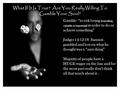 Gamble: “to risk losing (something valuable or important) in order to do or achieve something” Judges 14:12-18 Samson gambled and lost on what he thought.