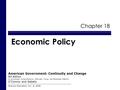 Chapter 18 Economic Policy Pearson Education, Inc. © 2008 American Government: Continuity and Change 9th Edition to accompany Comprehensive, Alternate,