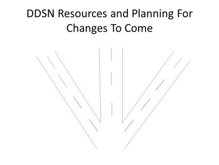 DDSN Resources and Planning For Changes To Come. DDSN Eligibility.