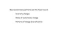 Macroevolutionary patterns and the fossil record Diversity changes Rates of evolutionary change Patterns of lineage diversification.