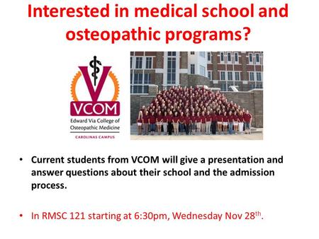 Interested in medical school and osteopathic programs? Current students from VCOM will give a presentation and answer questions about their school and.