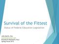 Survival of the Fittest Status of Federal Education Legislation Julia Martin, Esq. Brustein & Manasevit, PLLC Spring Forum 2015.