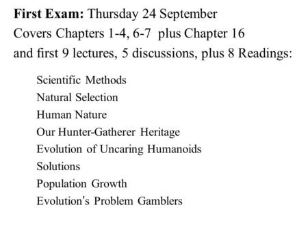 First Exam: Thursday 24 September Covers Chapters 1-4, 6-7 plus Chapter 16 and first 9 lectures, 5 discussions, plus 8 Readings: Scientific Methods Natural.