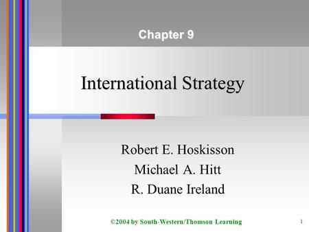 ©2004 by South-Western/Thomson Learning 1 International Strategy Robert E. Hoskisson Michael A. Hitt R. Duane Ireland Chapter 9.