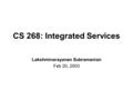 CS 268: Integrated Services Lakshminarayanan Subramanian Feb 20, 2003.