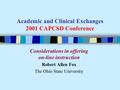 Academic and Clinical Exchanges 2001 CAPCSD Conference Considerations in offering on-line instruction Robert Allen Fox The Ohio State University.