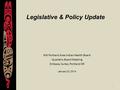 1 Legislative & Policy Update NW Portland Area Indian Health Board Quarterly Board Meeting Embassy Suites, Portland OR January 22, 2014.